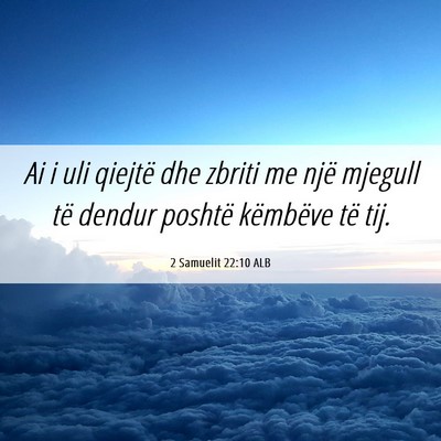Picture 06 - 2 Samuelit 22:10 ALB - Ai i uli qiejtë dhe zbriti me një mjegull të - Bible Verse Picture