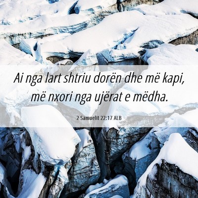 Picture 06 - 2 Samuelit 22:17 ALB - Ai nga lart shtriu dorën dhe më kapi, më nxori - Bible Verse Picture