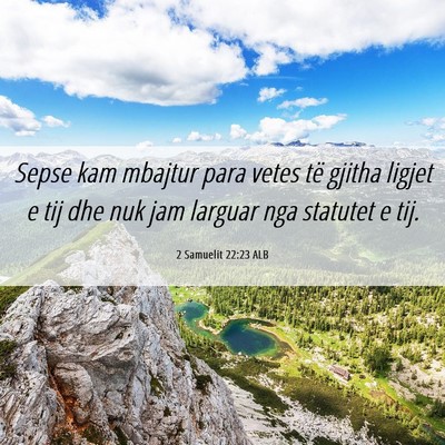 Picture 06 - 2 Samuelit 22:23 ALB - Sepse kam mbajtur para vetes të gjitha ligjet e - Bible Verse Picture