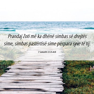 Picture 06 - 2 Samuelit 22:25 ALB - Prandaj Zoti më ka dhënë simbas së drejtës - Bible Verse Picture