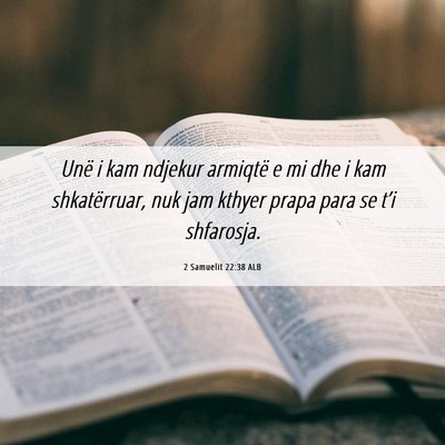 Picture 06 - 2 Samuelit 22:38 ALB - Unë i kam ndjekur armiqtë e mi dhe i kam - Bible Verse Picture