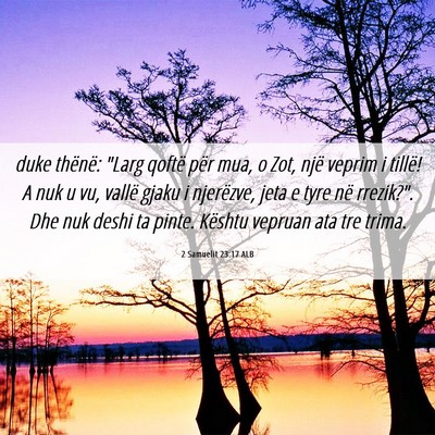 Picture 06 - 2 Samuelit 23:17 ALB - duke thënë: 