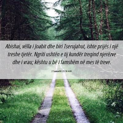 Picture 06 - 2 Samuelit 23:18 ALB - Abishai, vëlla i Joabit dhe biri Tserujahut, - Bible Verse Picture