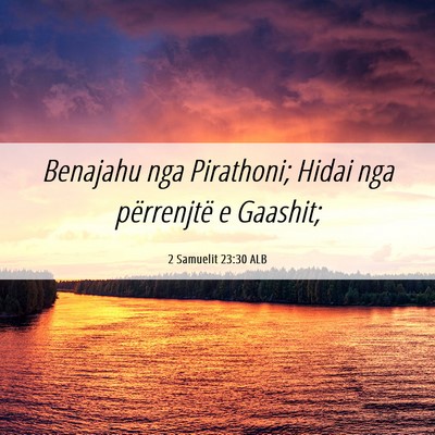 Picture 06 - 2 Samuelit 23:30 ALB - Benajahu nga Pirathoni; Hidai nga përrenjtë e - Bible Verse Picture