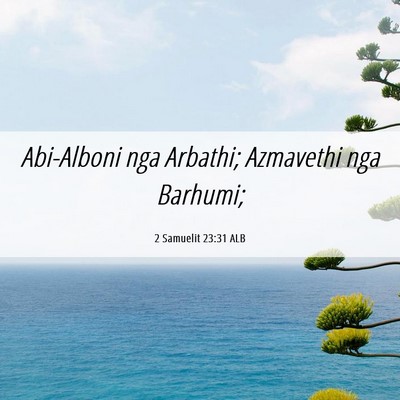 Picture 06 - 2 Samuelit 23:31 ALB - Abi-Alboni nga Arbathi; Azmavethi nga - Bible Verse Picture