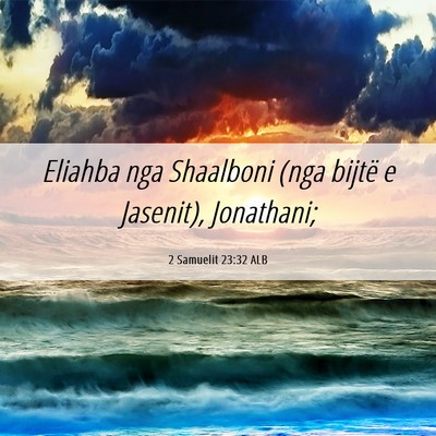 Picture 06 - 2 Samuelit 23:32 ALB - Eliahba nga Shaalboni (nga bijtë e Jasenit), - Bible Verse Picture