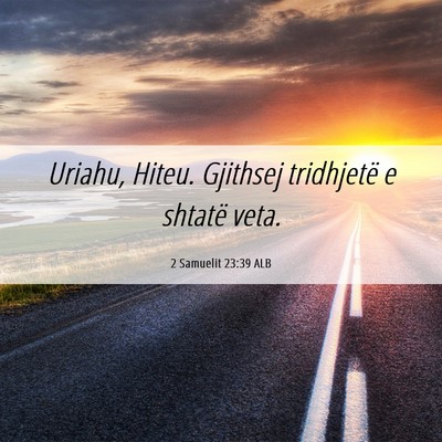 Picture 06 - 2 Samuelit 23:39 ALB - Uriahu, Hiteu. Gjithsej tridhjetë e shtatë - Bible Verse Picture