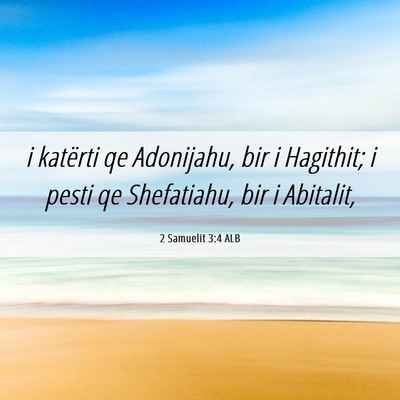 Picture 06 - 2 Samuelit 3:4 ALB - i katërti qe Adonijahu, bir i Hagithit; i pesti - Bible Verse Picture