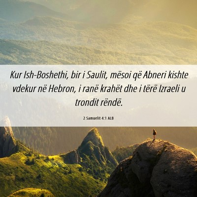Picture 06 - 2 Samuelit 4:1 ALB - Kur Ish-Boshethi, bir i Saulit, mësoi që Abneri - Bible Verse Picture