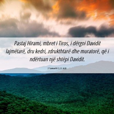 Picture 06 - 2 Samuelit 5:11 ALB - Pastaj Hirami, mbret i Tiros, i dërgoi Davidit - Bible Verse Picture