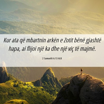 Picture 06 - 2 Samuelit 6:13 ALB - Kur ata që mbartnin arkën e Zotit bënë - Bible Verse Picture