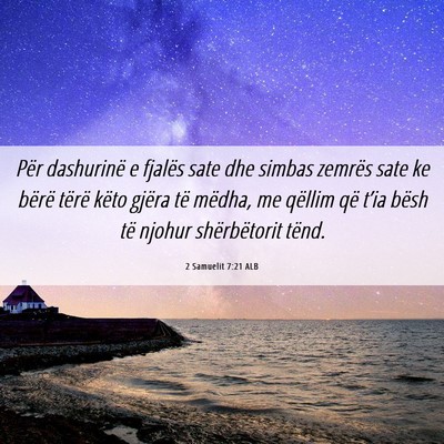 Picture 06 - 2 Samuelit 7:21 ALB - Për dashurinë e fjalës sate dhe simbas zemrës - Bible Verse Picture