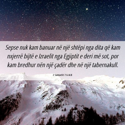 Picture 06 - 2 Samuelit 7:6 ALB - Sepse nuk kam banuar në një shtëpi nga dita - Bible Verse Picture