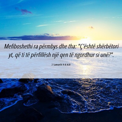 Picture 06 - 2 Samuelit 9:8 ALB - Mefiboshethi ra përmbys dhe tha: 