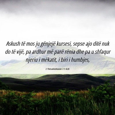 Picture 06 - 2 Thesalonikasve 2:3 ALB - Askush të mos ju gënjejë kursesi, sepse ajo - Bible Verse Picture