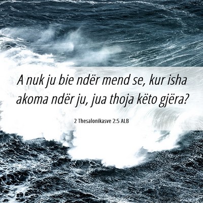 Picture 06 - 2 Thesalonikasve 2:5 ALB - A nuk ju bie ndër mend se, kur isha akoma ndër - Bible Verse Picture