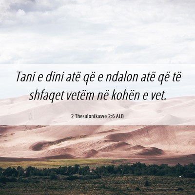 Picture 06 - 2 Thesalonikasve 2:6 ALB - Tani e dini atë që e ndalon atë që të - Bible Verse Picture