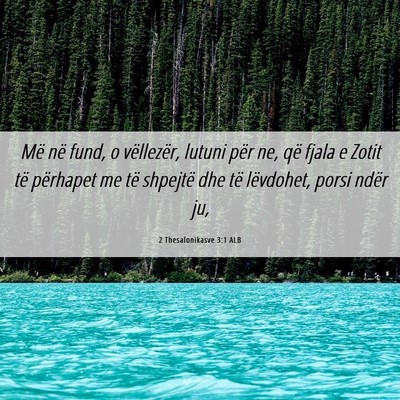 Picture 06 - 2 Thesalonikasve 3:1 ALB - Më në fund, o vëllezër, lutuni për ne, që - Bible Verse Picture