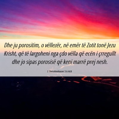 Picture 06 - 2 Thesalonikasve 3:6 ALB - Dhe ju porositim, o vëllezër, në emër të - Bible Verse Picture