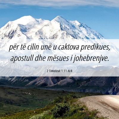 Picture 06 - 2 Timoteut 1:11 ALB - për të cilin unë u caktova predikues, apostull - Bible Verse Picture