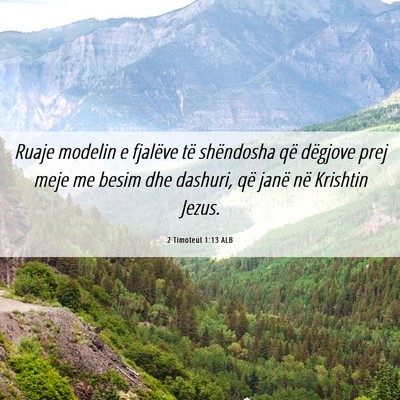 Picture 06 - 2 Timoteut 1:13 ALB - Ruaje modelin e fjalëve të shëndosha që - Bible Verse Picture