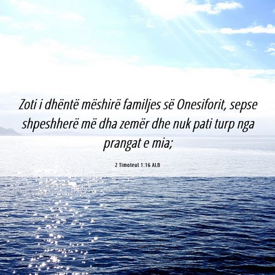 Picture 06 - 2 Timoteut 1:16 ALB - Zoti i dhëntë mëshirë familjes së - Bible Verse Picture