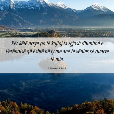 Picture 06 - 2 Timoteut 1:6 ALB - Për këtë arsye po të kujtoj ta zgjosh - Bible Verse Picture