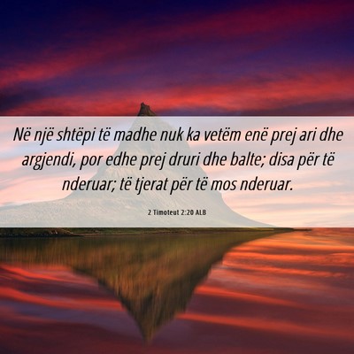 Picture 06 - 2 Timoteut 2:20 ALB - Në një shtëpi të madhe nuk ka vetëm enë - Bible Verse Picture