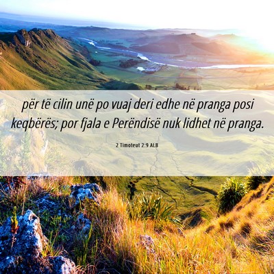 Picture 06 - 2 Timoteut 2:9 ALB - për të cilin unë po vuaj deri edhe në pranga - Bible Verse Picture