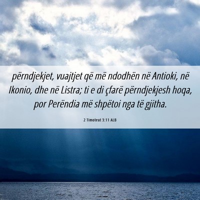 Picture 06 - 2 Timoteut 3:11 ALB - përndjekjet, vuajtjet që më ndodhën në - Bible Verse Picture
