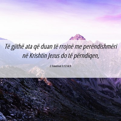 Picture 06 - 2 Timoteut 3:12 ALB - Të gjithë ata që duan të rrojnë me - Bible Verse Picture