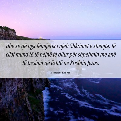Picture 06 - 2 Timoteut 3:15 ALB - dhe se që nga fëmijëria i njeh Shkrimet e - Bible Verse Picture