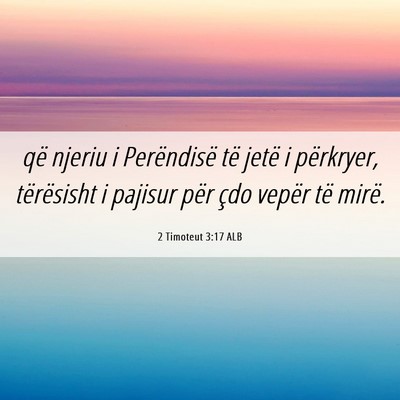 Picture 06 - 2 Timoteut 3:17 ALB - që njeriu i Perëndisë të jetë i përkryer, - Bible Verse Picture