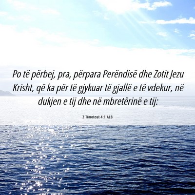 Picture 06 - 2 Timoteut 4:1 ALB - Po të përbej, pra, përpara Perëndisë dhe - Bible Verse Picture