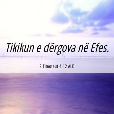 Picture 06 - 2 Timoteut 4:12 ALB - Tikikun e dërgova në - Bible Verse Picture