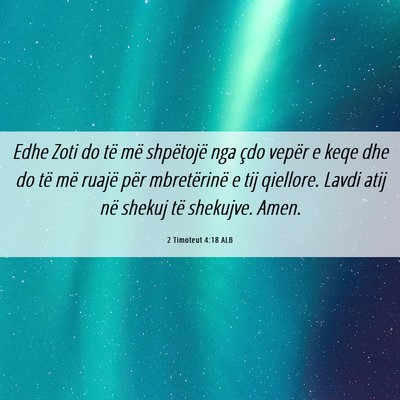 Picture 06 - 2 Timoteut 4:18 ALB - Edhe Zoti do të më shpëtojë nga çdo vepër e - Bible Verse Picture
