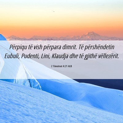 Picture 06 - 2 Timoteut 4:21 ALB - Përpiqu të vish përpara dimrit. Të - Bible Verse Picture