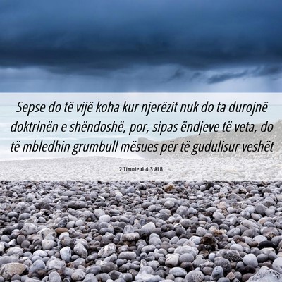 Picture 06 - 2 Timoteut 4:3 ALB - Sepse do të vijë koha kur njerëzit nuk do ta - Bible Verse Picture