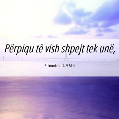 Picture 06 - 2 Timoteut 4:9 ALB - Përpiqu të vish shpejt tek - Bible Verse Picture