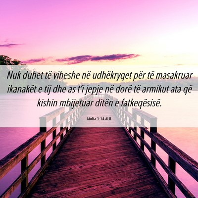 Picture 06 - Abdia 1:14 ALB - Nuk duhet të viheshe në udhëkryqet për të - Bible Verse Picture