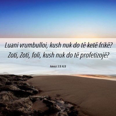 Picture 06 - Amosi 3:8 ALB - Luani vrumbulloi, kush nuk do të ketë frikë? - Bible Verse Picture