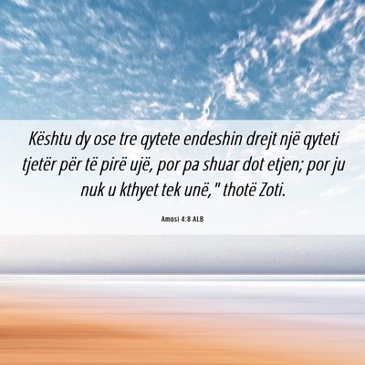 Picture 06 - Amosi 4:8 ALB - Kështu dy ose tre qytete endeshin drejt një - Bible Verse Picture