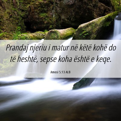 Picture 06 - Amosi 5:13 ALB - Prandaj njeriu i matur në këtë kohë do të - Bible Verse Picture
