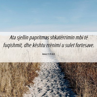 Picture 06 - Amosi 5:9 ALB - Ata sjellin papritmas shkatërrimin mbi të - Bible Verse Picture