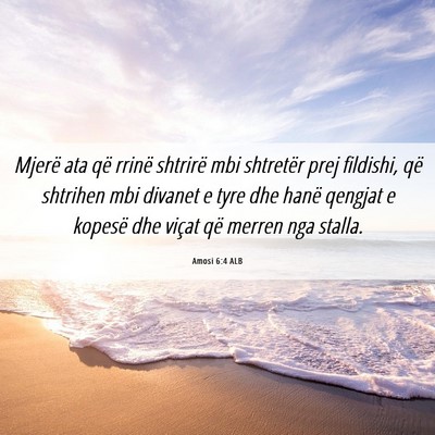 Picture 06 - Amosi 6:4 ALB - Mjerë ata që rrinë shtrirë mbi shtretër prej - Bible Verse Picture