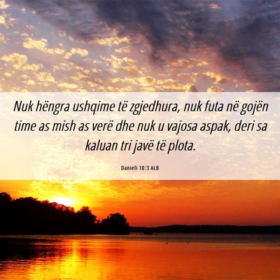 Picture 06 - Danieli 10:3 ALB - Nuk hëngra ushqime të zgjedhura, nuk futa në - Bible Verse Picture