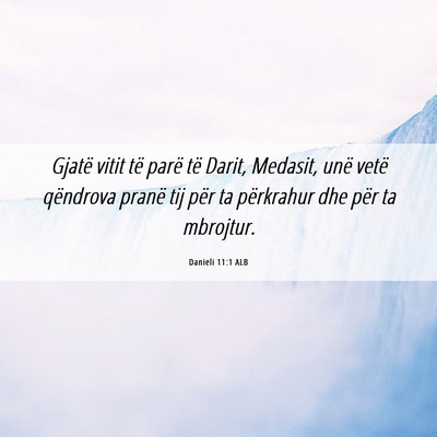 Picture 06 - Danieli 11:1 ALB - Gjatë vitit të parë të Darit, Medasit, unë - Bible Verse Picture