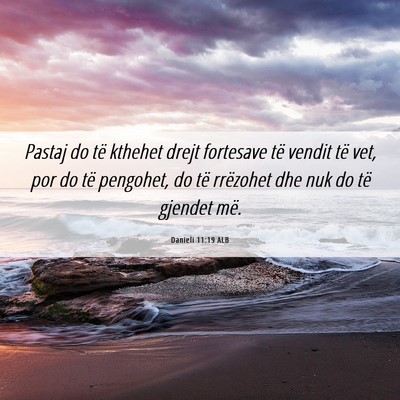 Picture 06 - Danieli 11:19 ALB - Pastaj do të kthehet drejt fortesave të vendit - Bible Verse Picture