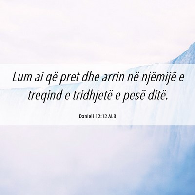Picture 06 - Danieli 12:12 ALB - Lum ai që pret dhe arrin në njëmijë e treqind - Bible Verse Picture