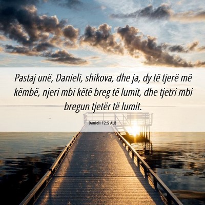Picture 06 - Danieli 12:5 ALB - Pastaj unë, Danieli, shikova, dhe ja, dy të - Bible Verse Picture
